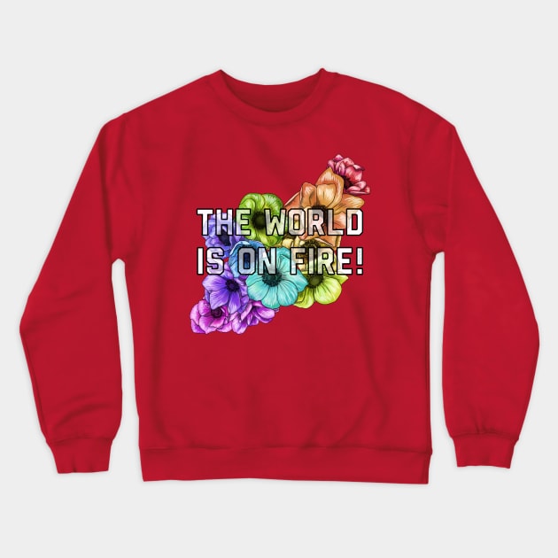 The World Is On Fire Crewneck Sweatshirt by Art by Veya